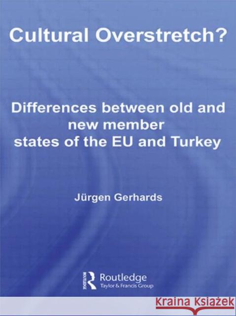 Cultural Overstretch?: Differences Between Old and New Member States of the Eu and Turkey Gerhards, Jurgen 9780415435499