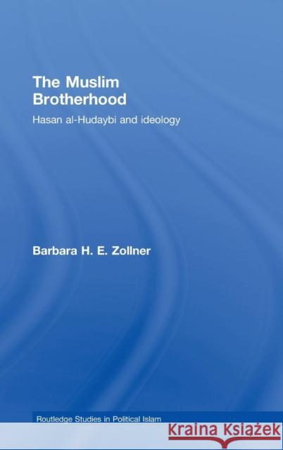 The Muslim Brotherhood: Hasan Al-Hudaybi and Ideology Zollner, Barbara 9780415435574 Taylor & Francis