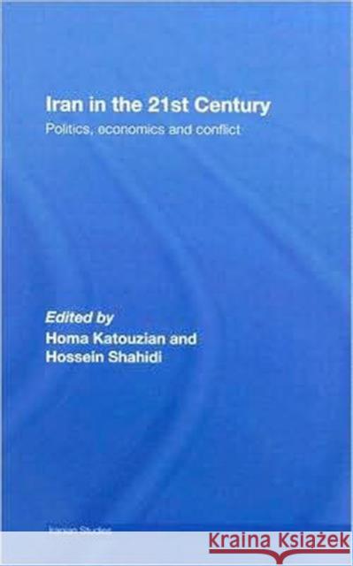 Iran in the 21st Century : Politics, Economics & Conflict Katouzian                                Homa Katouzian Hossein Shahidi 9780415435581 Routledge
