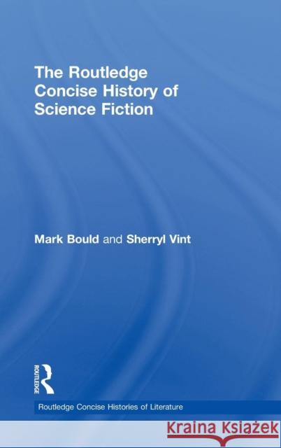 The Routledge Concise History of Science Fiction Dr Mark Bould Sherryl Vint  9780415435703 Taylor and Francis