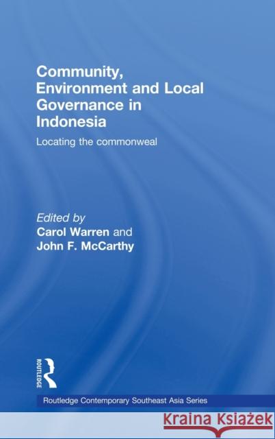 Community, Environment and Local Governance in Indonesia: Locating the Commonweal Warren, Carol 9780415436106 Taylor & Francis