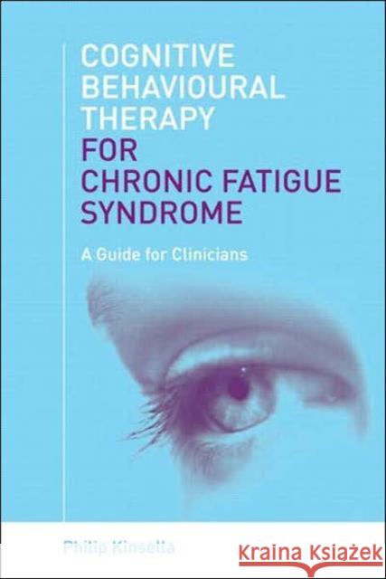 Cognitive Behavioural Therapy for Chronic Fatigue Syndrome: A Guide for Clinicians Kinsella, Philip 9780415436120 TAYLOR & FRANCIS LTD