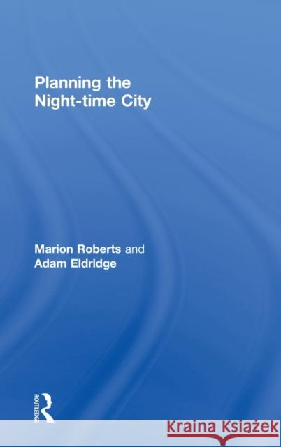 Planning the Night-Time City Roberts, Marion 9780415436175 Routledge