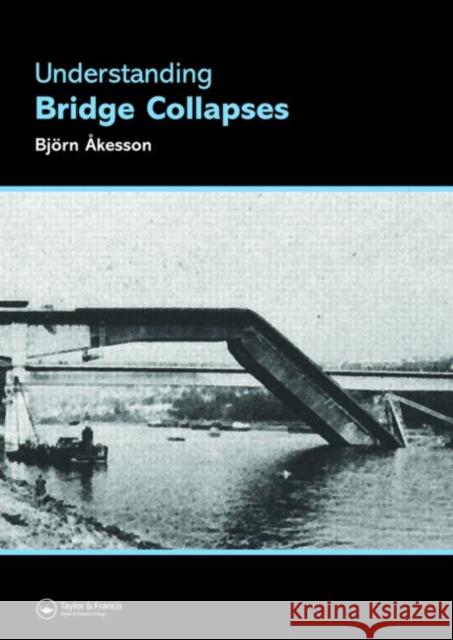 Understanding Bridge Collapses Bjorn Akesson 9780415436236 TAYLOR & FRANCIS LTD