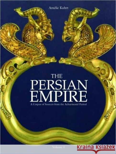 The Persian Empire: A Corpus of Sources from the Achaemenid Period Kuhrt, A. 9780415436281 Routledge