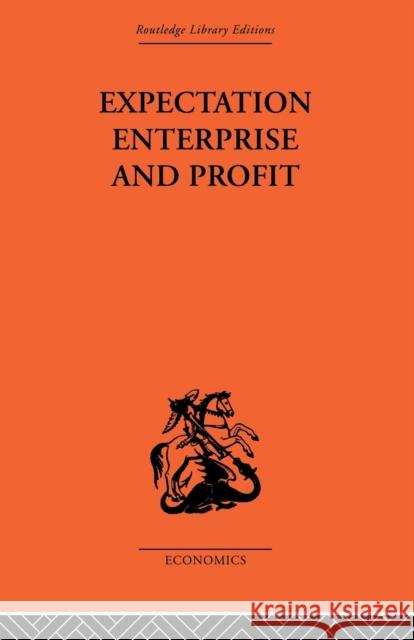 Expectation, Enterprise and Profit G.L.S. Shackle G.L.S. Shackle  9780415436502 Taylor & Francis