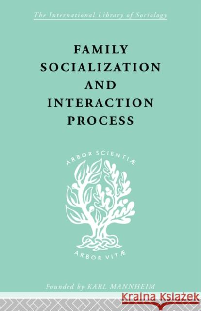 Family: Socialization and Interaction Process Robert F. Bales Talcot Parsons 9780415436519 TAYLOR & FRANCIS LTD