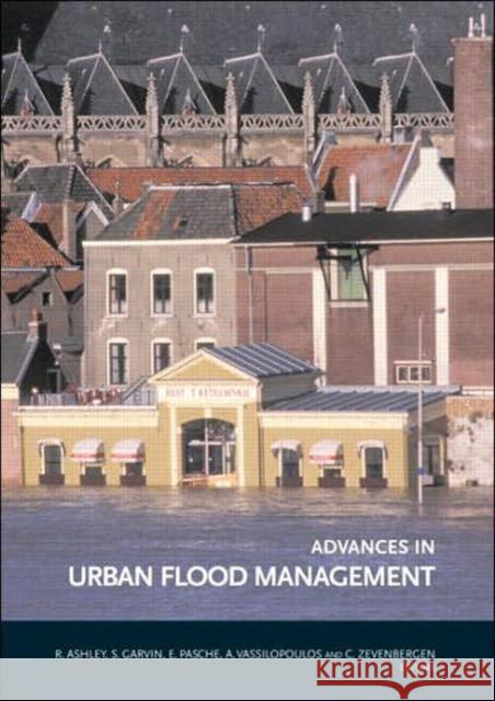Advances in Urban Flood Management Richard Ashley Stephen Garvin Erik Pasche 9780415436625 Taylor & Francis Group