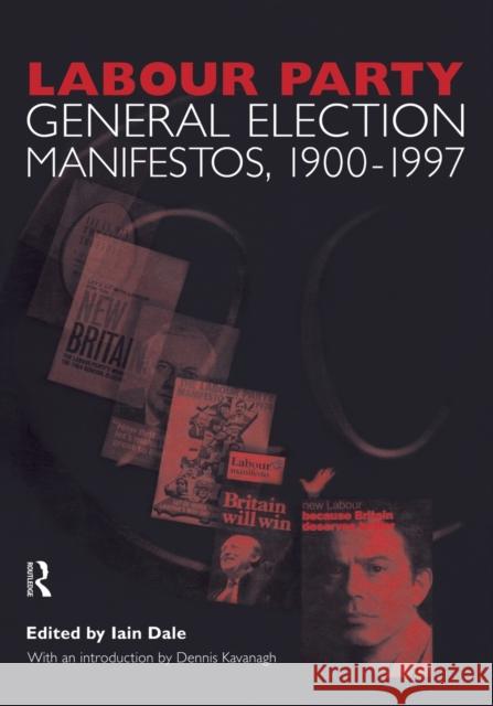 Volume Two. Labour Party General Election Manifestos 1900-1997 Dennis Kavanagh Dennis Kavanagh Iain Dale 9780415436724