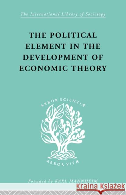 The Political Element in the Development of Economic Theory: A Collection of Essays on Methodology Myrdal, Gunnar 9780415436830