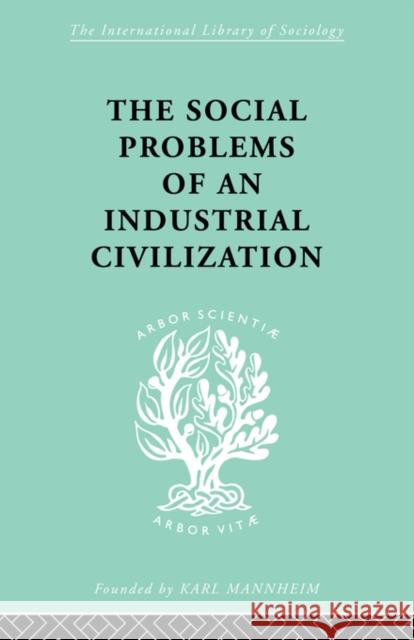 The Social Problems of an Industrial Civilisation: With an Appendix on the Political Problem Mayo, Elton 9780415436847 TAYLOR & FRANCIS LTD