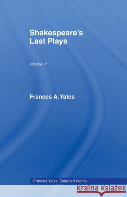 Shakespeares Last Plays Frances Yates Frances Yates  9780415436878 Taylor & Francis