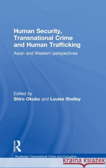 Human Security, Transnational Crime and Human Trafficking: Asian and Western Perspectives Okubo, Shiro 9780415437011 Taylor & Francis
