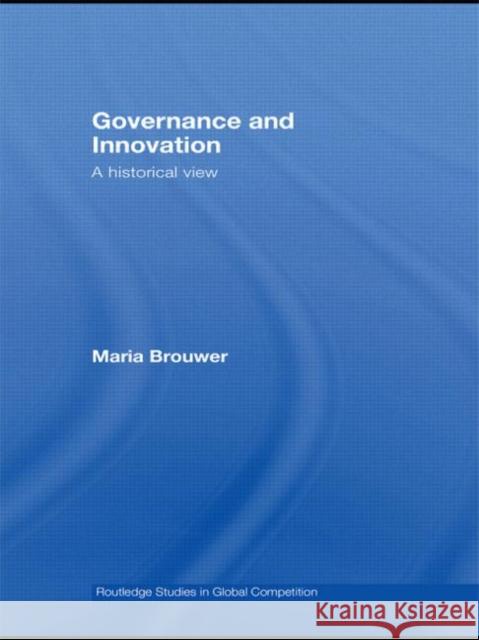 Governance and Innovation: A Historical View Brouwer, Maria 9780415437059 TAYLOR & FRANCIS LTD