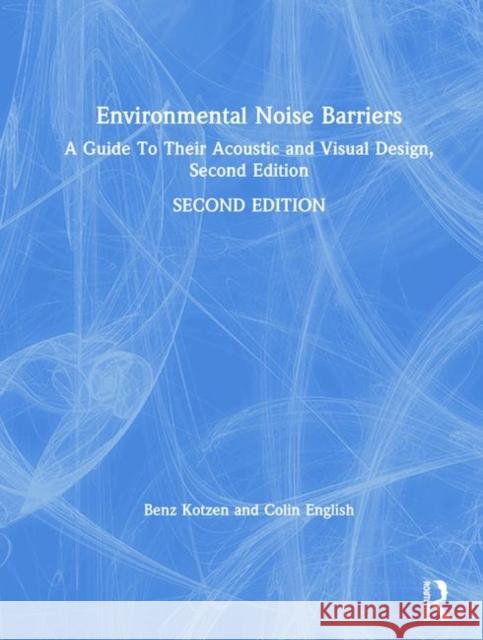 Environmental Noise Barriers: A Guide to Their Acoustic and Visual Design, Second Edition Kotzen, Benz 9780415437080 Taylor & Francis Group