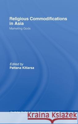 Religious Commodifications in Asia : Marketing Gods Pattana Kitiarsa Pattana Kitiarsa  9780415437387 Taylor & Francis