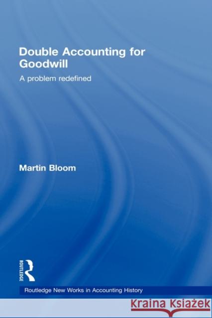 Double Accounting for Goodwill: A Problem Redefined Bloom, Martin 9780415437486