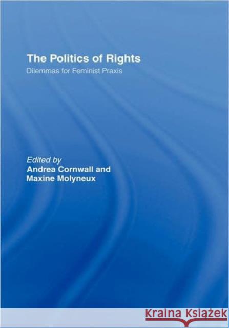 The Politics of Rights: Dilemmas for Feminist Praxis Cornwall, Andrea 9780415437721