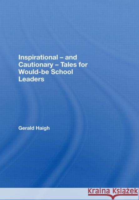 Inspirational - And Cautionary - Tales for Would-Be School Leaders Haigh, Gerald 9780415437905 Taylor & Francis