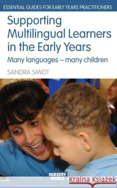 Supporting Multilingual Learners in the Early Years: Many Languages - Many Children Smidt, Sandra 9780415438001 Taylor & Francis