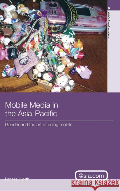Mobile Media in the Asia-Pacific: Gender and the Art of Being Mobile Hjorth, Larissa 9780415438094
