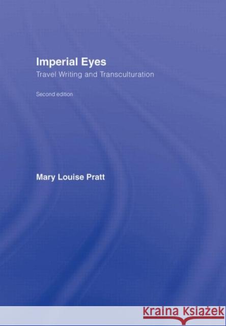 Imperial Eyes: Travel Writing and Transculturation Pratt, Mary Louise 9780415438162