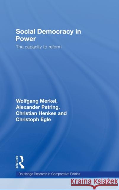 Social Democracy in Power: The Capacity to Reform Merkel, Wolfgang 9780415438209 TAYLOR & FRANCIS LTD