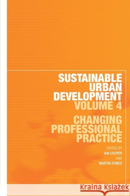 Sustainable Urban Development Volume 4: Changing Professional Practice Cooper, Ian 9780415438223