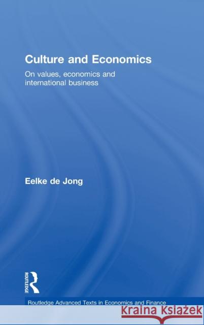 Culture and Economics : On Values, Economics and International Business Maseland Robber                          Eelke De Jong 9780415438612 Routledge