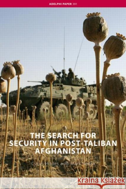 The Search for Security in Post-Taliban Afghanistan Cyrus Hodes Mark Sedra 9780415438834 TAYLOR & FRANCIS LTD