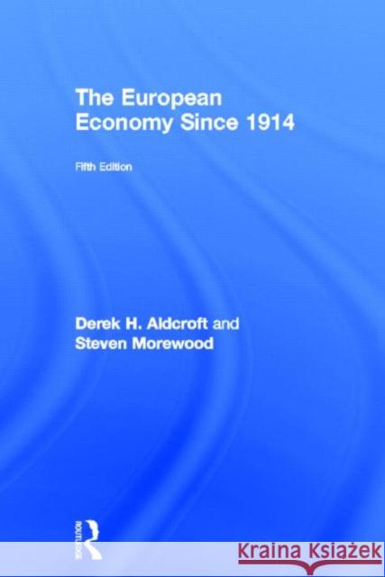 The European Economy Since 1914 Derek Howard Aldcroft Steven Morewood 9780415438896