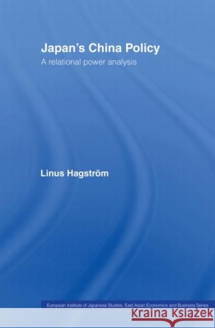 Japan's China Policy: A Relational Power Analysis Hagström, Linus 9780415438995