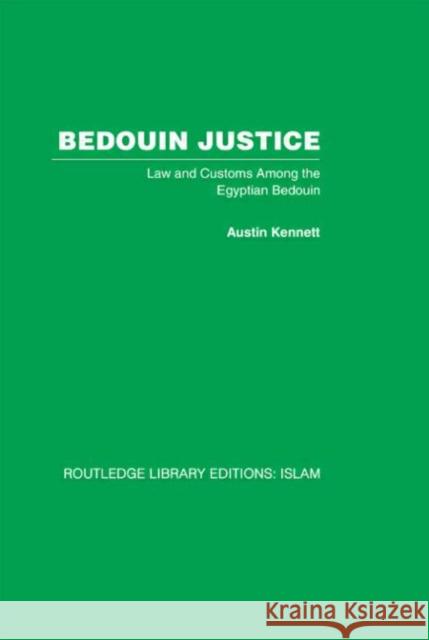 Bedouin Justice : Law and Custom Among the Egyptian Bedouin Austin Kennett Austin Kennett  9780415439022 Taylor & Francis