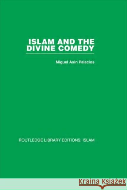 Islam and the Divine Comedy Miguel Asin Palacios Miguel Asin Palacios  9780415439190 Taylor & Francis