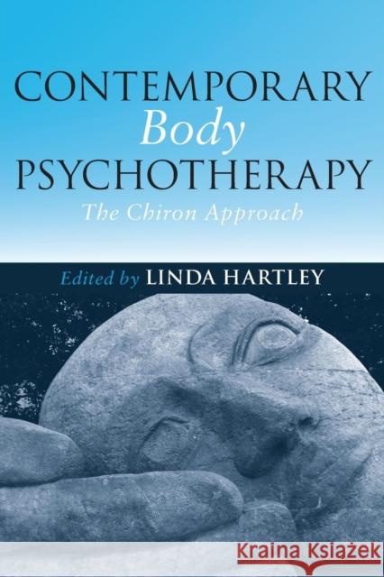 Contemporary Body Psychotherapy: The Chiron Approach Hartley, Linda 9780415439398