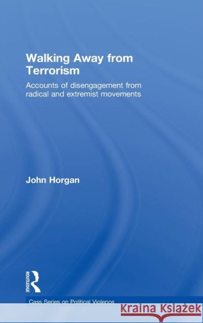 Walking Away from Terrorism: Accounts of Disengagement from Radical and Extremist Movements Horgan, John G. 9780415439435