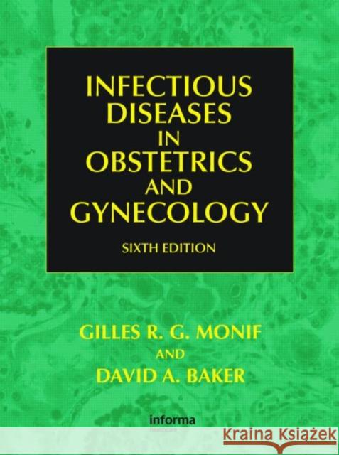 Infectious Diseases in Obstetrics and Gynecology David A. Baker Gilles R. G. Monif 9780415439480 Informa Healthcare