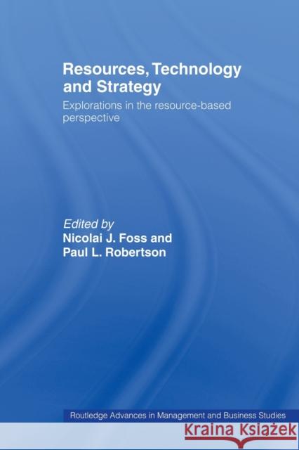 Resources, Technology and Strategy Nicolai Foss Paul L. Robertson Nicolai Foss 9780415439602 Taylor & Francis
