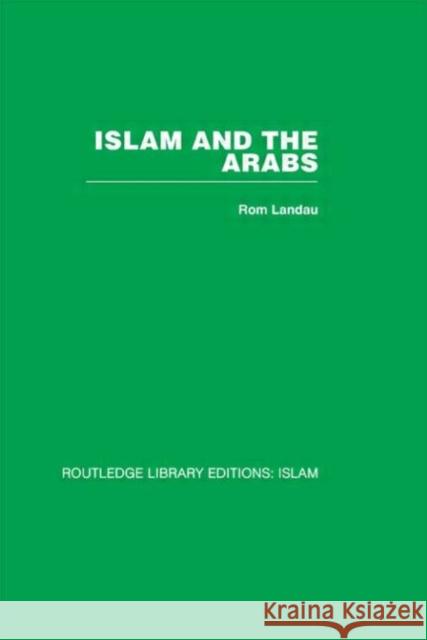 Islam and the Arabs Rom Landau Rom Landau  9780415439664 Taylor & Francis