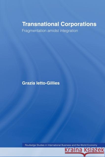 Transnational Corporations: Fragmentation amidst Integration Ietto-Gillies, Grazia 9780415439718