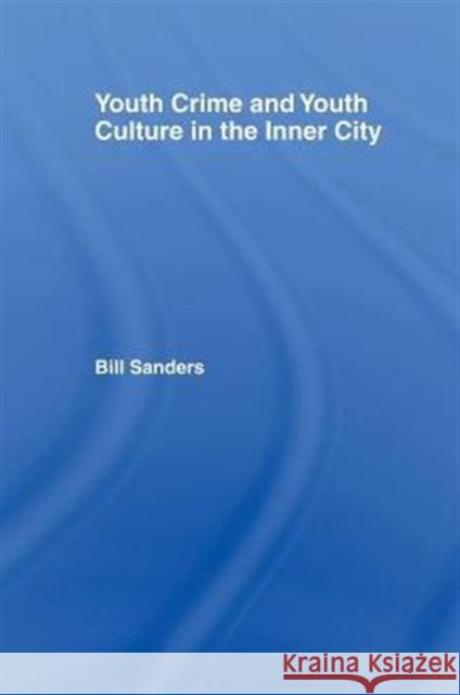 Youth Crime and Youth Culture in the Inner City Bill Sanders Bill Sanders  9780415439756