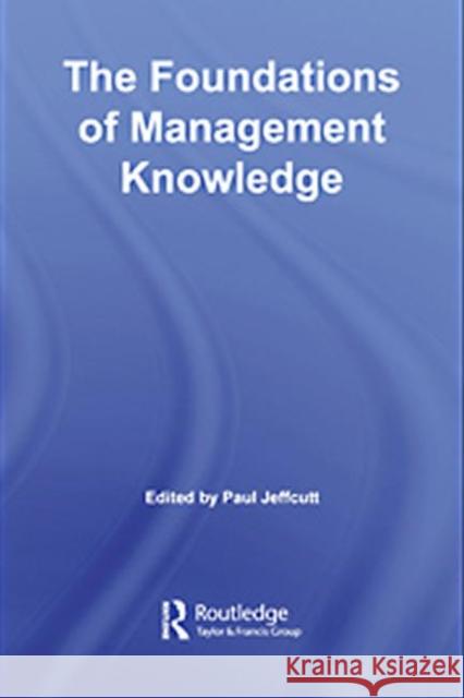 The Foundations of Management Knowledge  9780415439848 TAYLOR & FRANCIS LTD