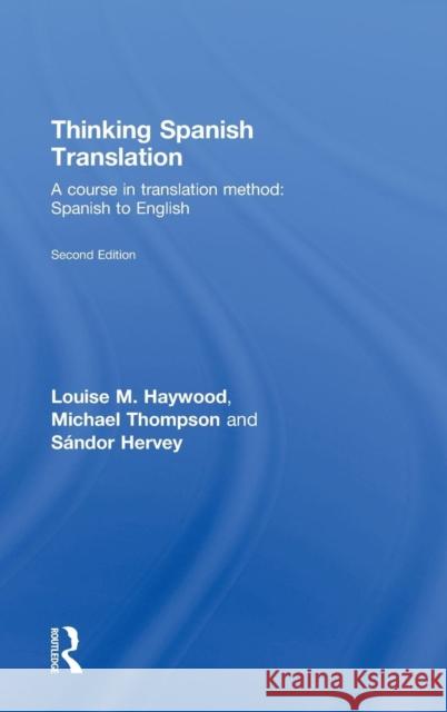 Thinking Spanish Translation: A Course in Translation Method: Spanish to English Haywood, Louise 9780415440059 Taylor & Francis