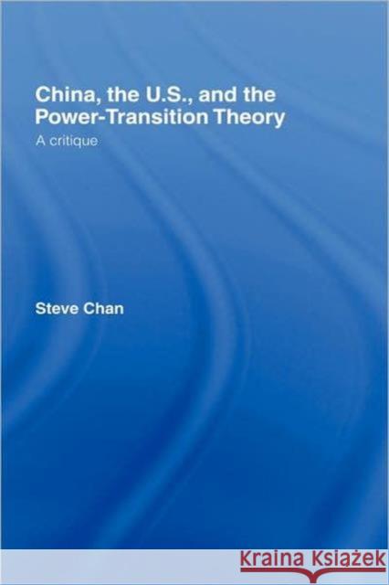 China, the Us and the Power-Transition Theory: A Critique Chan, Steve 9780415440233