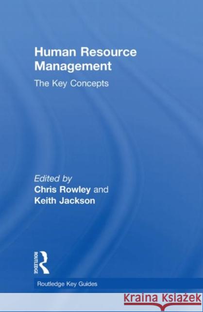 Human Resource Management: The Key Concepts Chris  Rowley Keith Jackson  9780415440424 Taylor & Francis