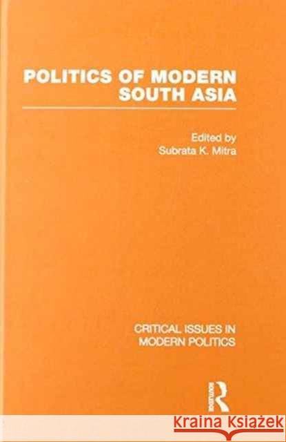 Politics of Modern South Asia Subrata K. Mitra   9780415440448 Taylor & Francis