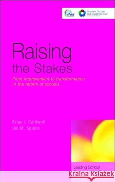 Raising the Stakes: From Improvement to Transformation in the Reform of Schools Caldwell, Brian J. 9780415440462 TAYLOR & FRANCIS LTD