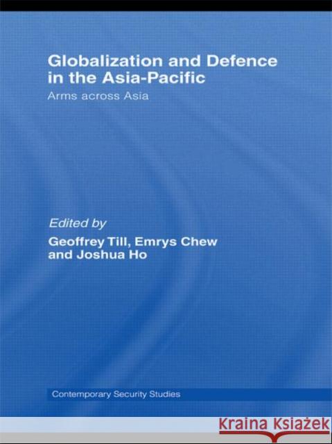 Globalisation and Defence in the Asia-Pacific: Arms Across Asia Till, Geoffrey 9780415440486 Taylor & Francis