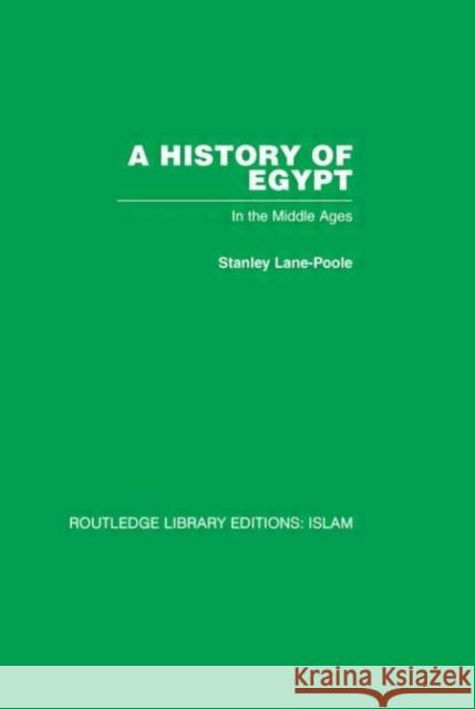 A History of Egypt : In the Middle Ages Stanley Lane-Poole Stanley Lane-Poole  9780415440684 Taylor & Francis