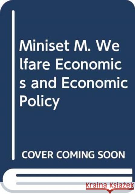 Miniset M. Welfare Economics and Economic Policy  9780415440868 Routledge